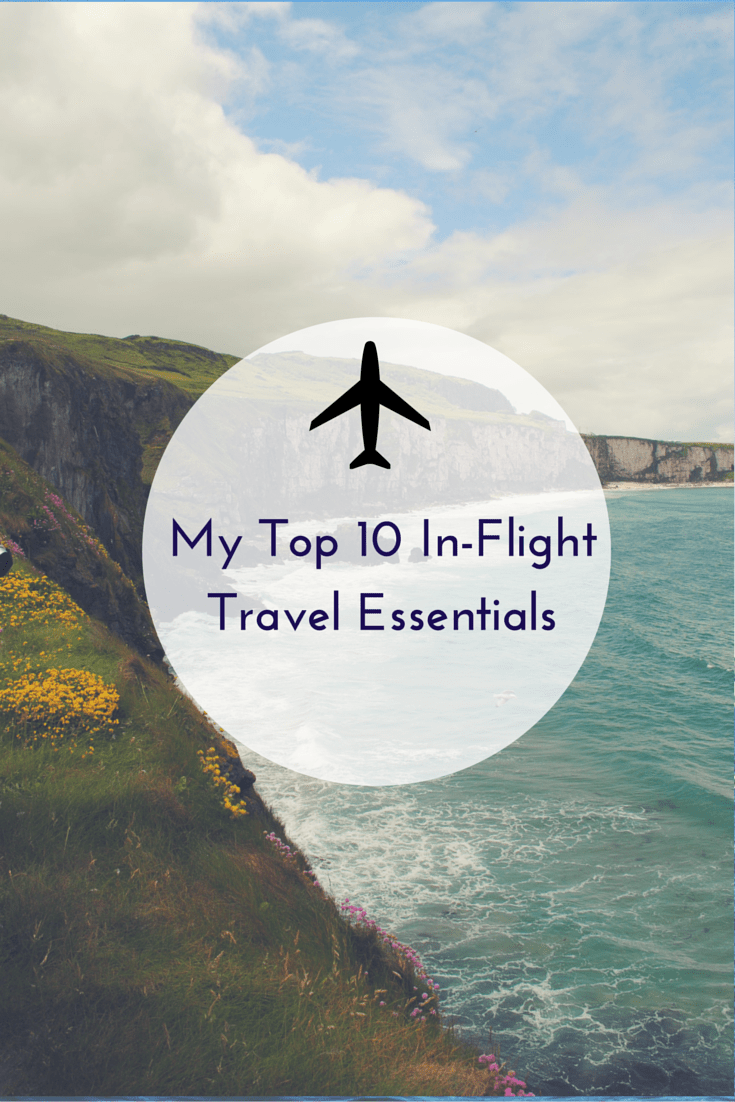 Top 10 In-Flight Travel Essentials My Top 10 In-Flight Travel Essentials