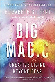 Big Magic by Elizabeth Gilbert Big Magic by Elizabeth Gilbert