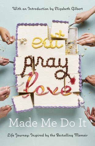 Eat Pray Love Made Me Do It Eat Pray Love Made Me Do It